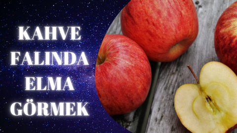 Kahve Falında Elma Görmek