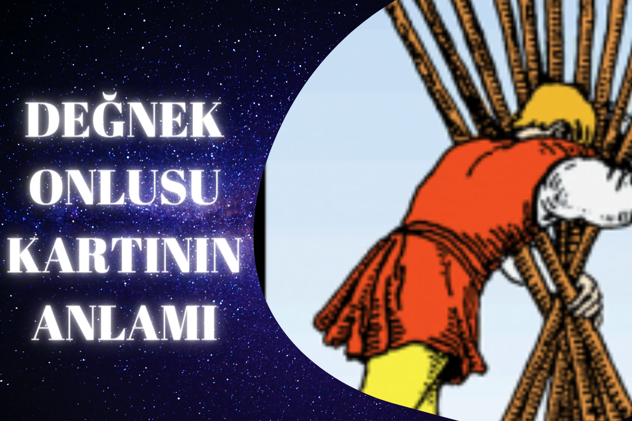 Tarot Değnek Onlusu Kartının Anlamı